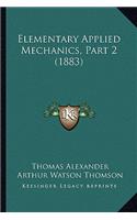 Elementary Applied Mechanics, Part 2 (1883)