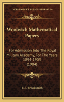Woolwich Mathematical Papers: For Admission Into The Royal Military Academy, For The Years 1894-1903 (1904)