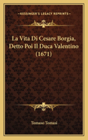 La Vita Di Cesare Borgia, Detto Poi Il Duca Valentino (1671)