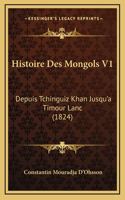 Histoire Des Mongols V1: Depuis Tchinguiz Khan Jusqu'a Timour Lanc (1824)
