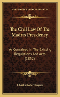 The Civil Law Of The Madras Presidency