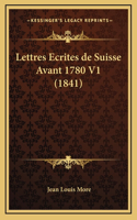 Lettres Ecrites de Suisse Avant 1780 V1 (1841)