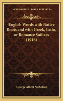 English Words with Native Roots and with Greek, Latin, or Romance Suffixes (1916)