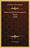 Notice Sur L'Ancienne Academie Royale (1849)