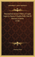 Dissertazione Istorico-Politica, E Legale Sopra La Natura, E Qualita Delle Citta Di Piacenza, E Parma (1720)