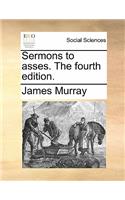 Sermons to Asses. the Fourth Edition.