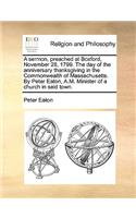 A sermon, preached at Boxford, November 28, 1799. The day of the anniversary thanksgiving in the Commonwealth of Massachusetts. By Peter Eaton, A.M. Minister of a church in said town.