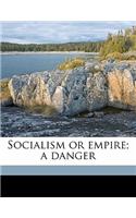Socialism or Empire; A Danger