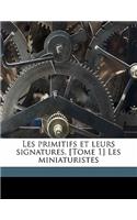 Les primitifs et leurs signatures. [Tome 1] Les miniaturistes