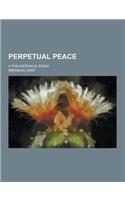 Perpetual Peace; A Philosophical Essay