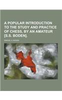 A Popular Introduction to the Study and Practice of Chess, by an Amateur [S.S. Boden]