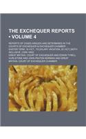 The Exchequer Reports (Volume 4); Reports of Cases Argues and Determined in the Courts of Exchequer & Exchequer Chamber Easter Term, 19 Vict., to [Hil: (English)