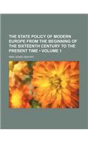 The State Policy of Modern Europe from the Beginning of the Sixteenth Century to the Present Time (Volume 1)