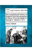 Constitutional History of England from the Accession of Henry VII to the Death of George II. Volume 1 of 3