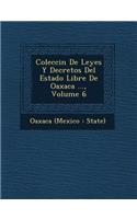 Colecci N de Leyes y Decretos del Estado Libre de Oaxaca ..., Volume 6