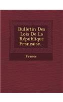 Bulletin Des Lois de La Republique Franc Aise...