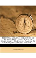 Repertoire Universel Et Raisonne de Jurisprudence Civile, Criminelle, Canonique Et Beneficiale