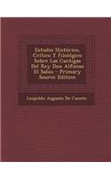 Estudio Historico, Critico y Filologico Sobre Las Cantigas del Rey Don Alfonso El Sabio