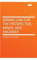 Mining Law for the Prospector, Miner, and Engineer