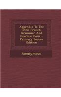 Appendix to the Eton French Grammar and Exercise Book - Primary Source Edition