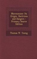 Mormonism: Its Origin, Doctrines and Dangers - Primary Source Edition
