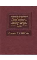 Wise's Digested Index and Genealogical Guide to Bishop Meade's Old Churches, Ministers and Families of Virginia, Embracing 6,900 Proper Names - Primar