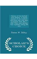 History of the Scofield Mine Disaster. a Concise Account of the Incidents and Scenes That Took Place at Scofield, Utah, May 1, 1900. When Mine Number Four Exploded, Killing 200 Men - Scholar's Choice Edition