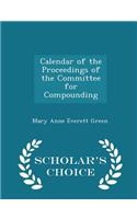 Calendar of the Proceedings of the Committee for Compounding - Scholar's Choice Edition: (English)