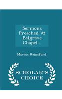 Sermons Preached at Belgrave Chapel... - Scholar's Choice Edition
