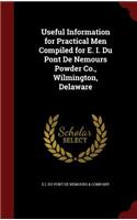 Useful Information for Practical Men Compiled for E. I. Du Pont De Nemours Powder Co., Wilmington, Delaware