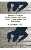 Lessons of the Iraqi De-Ba'athification Program for Iraq's Future and the Arab Revolutions