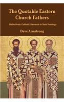 The Quotable Eastern Church Fathers: Distinctively Catholic Elements in Their Theology