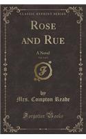 Rose and Rue, Vol. 1 of 3: A Novel (Classic Reprint)