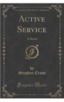 Active Service: A Novel (Classic Reprint)