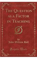 The Question as a Factor in Teaching (Classic Reprint)