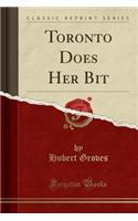 Toronto Does Her Bit (Classic Reprint): (English)