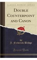 Double Counterpoint and Canon (Classic Reprint)