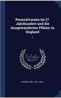 Pennsylvanien im 17. Jahrhundert und die Ausgewanderten Pfälzer in England