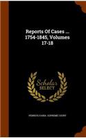 Reports of Cases ... 1754-1845, Volumes 17-18