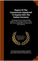 Report Of The Commission Appointed To Inquire Into The Indian Currency