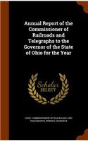 Annual Report of the Commissioner of Railroads and Telegraphs to the Governor of the State of Ohio for the Year