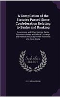 A Compilation of the Statutes Passed Since Confederation Relating to Banks and Banking