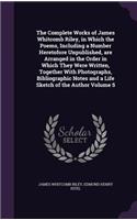 Complete Works of James Whitcomb Riley, in Which the Poems, Including a Number Heretofore Unpublished, are Arranged in the Order in Which They Were Written, Together With Photographs, Bibliographic Notes and a Life Sketch of the Author Volume 5