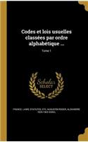 Codes Et Lois Usuelles Classees Par Ordre Alphabetique ...; Tome 1