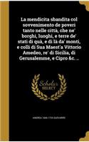 La Mendicita Sbandita Col Sovvenimento de Poveri Tanto Nelle Citta, Che Ne' Borghi, Luoghi, E Terre de' Stati Di Qua, E Di La Da' Monti, E Colli Di Sua Maest'a Vittorio Amedeo, Re' Di Sicilia, Di Gerusalemme, E Cipro &C. ..