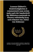 Lorenzo Ghiberti's Denkwürdigkeiten (I commentarii) zum ersten male nach der handschrift der Biblioteca nazionale in Florenz vollständig hrsg. und erläutert von Julius von Schlosser