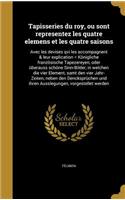 Tapisseries du roy, ou sont representez les quatre elemens et les quatre saisons
