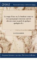 Le Songe D'Irus: Ou, Le Bonheur: Conte En Vers a Jean Jacques Rousseau: Suivi de Silvestre Conte En Profe de Quelques Apologues & C