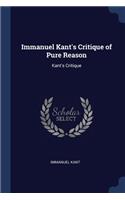 Immanuel Kant's Critique of Pure Reason: Kant's Critique