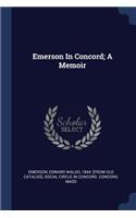 Emerson in Concord; A Memoir